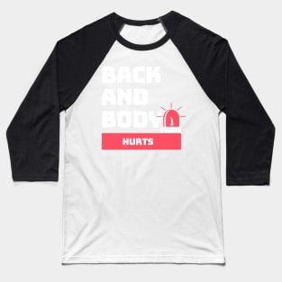 My Back And Body Hurts Funny Quote Yoga Gym Gift for friends Baseball T-Shirt